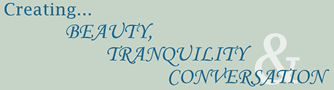 Creating Beauty, Tranquility & Conversation