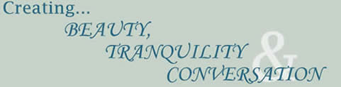 Creating Beauty, Tranquility & Conversation